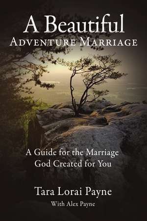 A Beautiful Adventure Marriage: A Guide for the Marriage God Created for You de Tara Payne