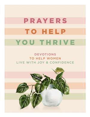 Prayers to Help You Thrive: Devotions to Help Women Live with Joy and Confidence de Denise Hildreth Jones