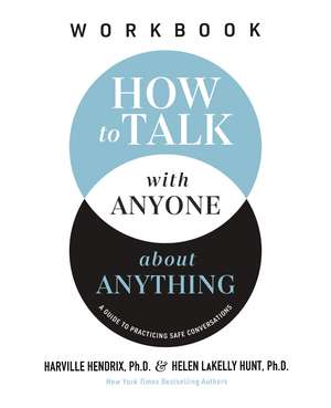 How to Talk with Anyone about Anything Workbook: A Guide to Practicing Safe Conversations de Ph.D. Harville Hendrix