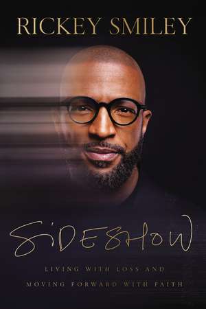 Sideshow: Living with Loss and Moving Forward with Faith de Rickey Smiley