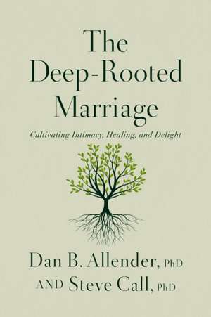 The Deep-Rooted Marriage de Dan B Allender