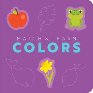 Match and Learn: Colors: A Pop-Out Shapes Book de Editors of Cider Mill Press