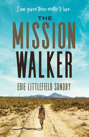 The Mission Walker: I was given three months to live... de Edie Littlefield Sundby