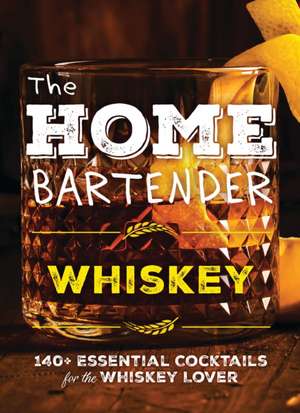 The Home Bartender: Whiskey de Editors of Cider Mill Press