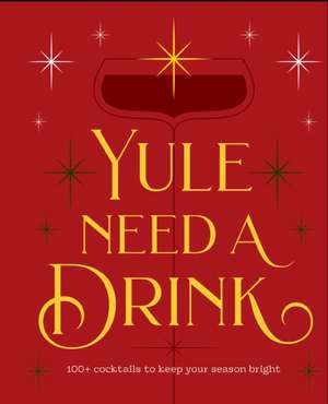 Yule Need a Drink de Editors of Cider Mill Press