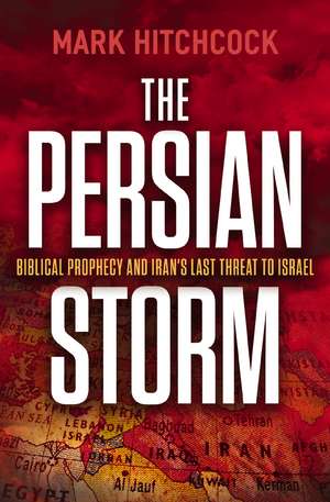 The Persian Storm: Bible Prophecy and Iran’s Lasting Threat to Israel de Mark Hitchcock