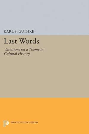 Last Words: Variations on a Theme in Cultural History de Karl S. Guthke