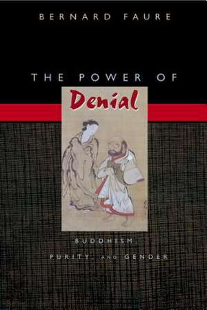 The Power of Denial: Buddhism, Purity, and Gender de Bernard Faure