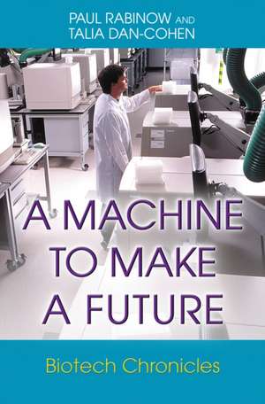 A Machine to Make a Future: Biotech Chronicles de Paul Rabinow