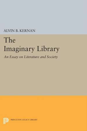 The Imaginary Library: An Essay on Literature and Society de Alvin B. Kernan