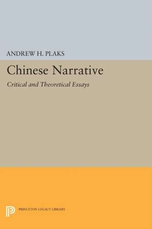 Chinese Narrative: Critical and Theoretical Essays de Andrew H. Plaks