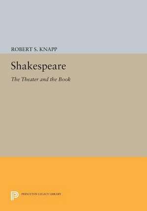 Shakespeare: The Theater and the Book de Robert S. Knapp