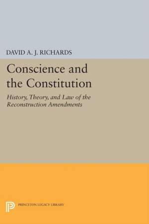Conscience and the Constitution: History, Theory, and Law of the Reconstruction Amendments de David A. J. Richards