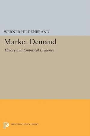 Market Demand: Theory and Empirical Evidence de Werner Hildenbrand