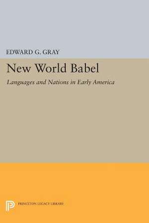 New World Babel: Languages and Nations in Early America de Edward G. Gray
