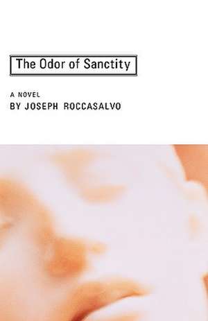 The Odor of Sanctity de Joseph Roccasalvo