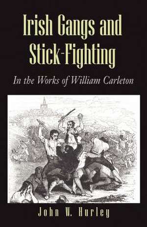 Irish Gangs and Stick-Fighting de John W. Hurley