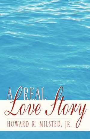 A Real Love Story de Howard R. Jr. Milsted