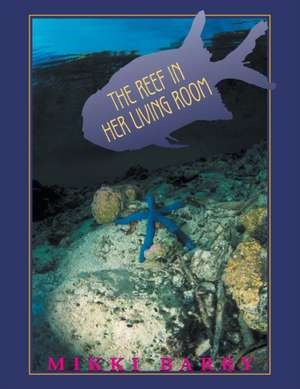 The Reef in Her Living Room de Mikki Barry