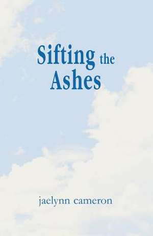 Sifting the Ashes de Jaelynn Cameron