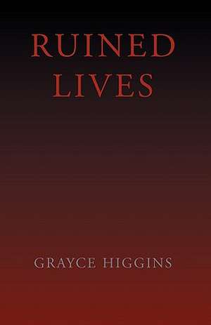 Ruined Lives de Grayce Higgins