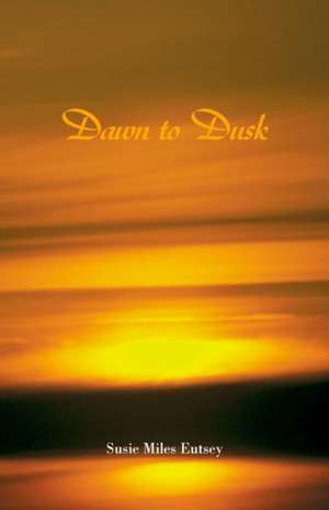 Eutsey, S: Dawn to Dusk