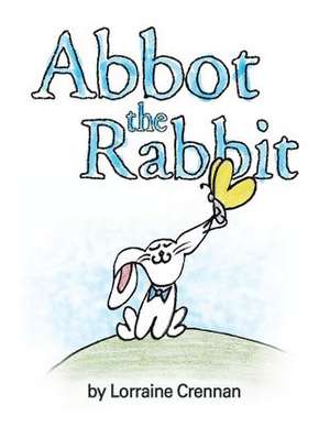 Abbot the Rabbit de Lorraine Crennan