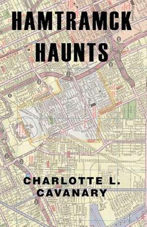 Hamtramck Haunts de Charlotte L. Cavanary