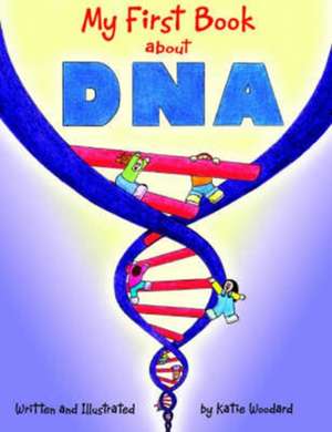 My First Book about DNA de Katie Woodard