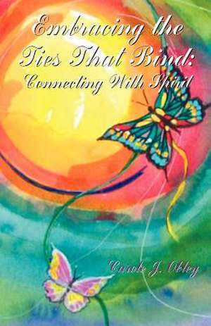 Embracing the Ties That Bind de Carole J. Obley