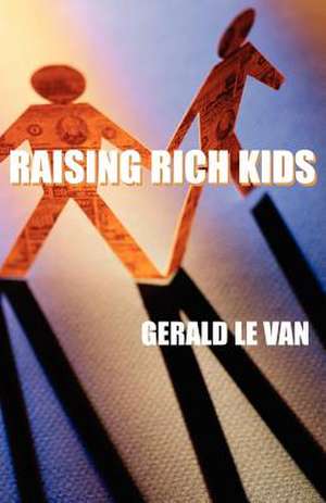 Raising Rich Kids de Gerald Le Van