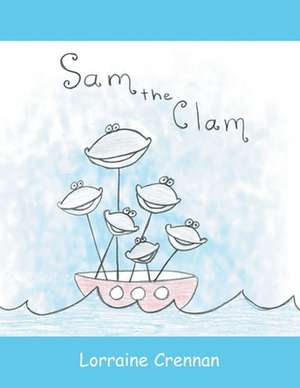 Sam the Clam de Lorraine Crennan