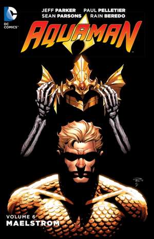 Aquaman, Volume 6: Maelstrom de Jeff Parker