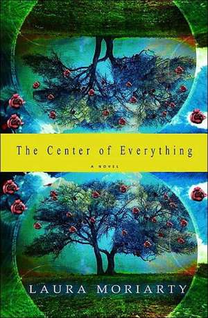 The Center of Everything: A Novel de Laura Moriarty