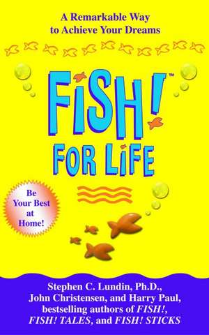 Fish! For Life: A Remarkable Way to Achieve Your Dreams de Stephen C. Lundin