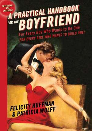 A Practical Handbook For The Boyfriend: For Every Guy Who Wants to Be One / For Every Girl Who Wants to Build One de Felicity Huffman