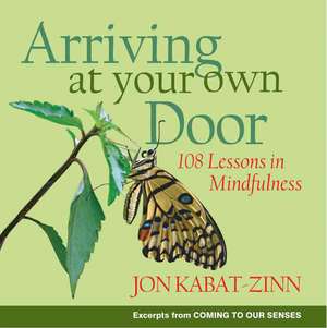 Arriving at Your Own Door: 108 Lessons in Mindfulness de Jon Kabat-Zinn