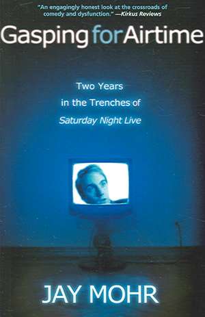 Gasping for Airtime: Two Years in the Trenches of Saturday Night Live de Jay Mohr