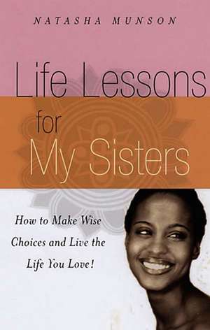 Spiritual Lessons For My Sisters: How to Get Over the Drama and Live Your Best Life! de Natasha Munson