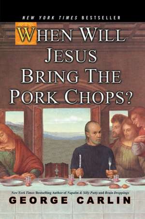 When Will Jesus Bring The Pork Chops? de George Carlin