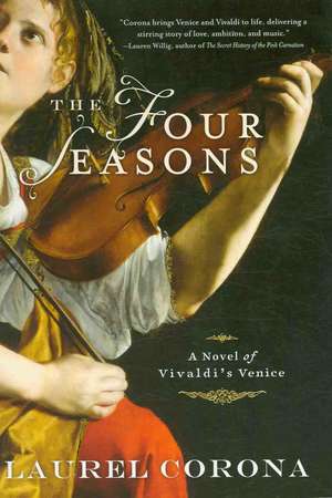 The Four Seasons: A Novel of Vivaldi's Venice de Laurel Corona