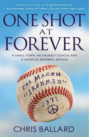 One Shot at Forever: A Small Town, an Unlikely Coach, and a Magical Baseball Season de Chris Ballard