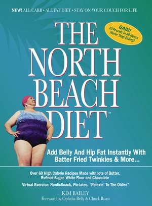 The North Beach Diet: Add Belly and Hip Fat Instantly with Batter Fried Twinkies and More de Robert Kim Bailey