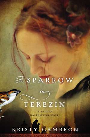 A Sparrow in Terezin de Kristy Cambron