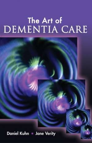 The Art of Dementia Care de Daniel Kuhn