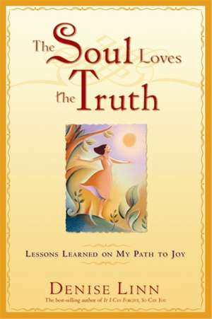 The Soul Loves the Truth de Denise Linn