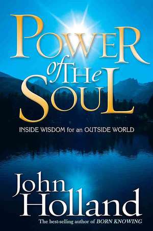 Power of the Soul: Inside Wisdom for an Outside World de John Holland