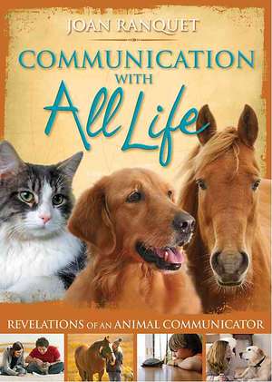 Communication with All Life: Revelations of an Animal Communicator de Joan Ranquet