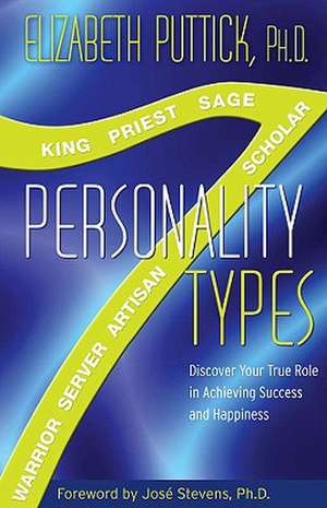 7 Personality Types: Discover Your True Role in Achieving Success and Happiness de Elizabeth Puttick