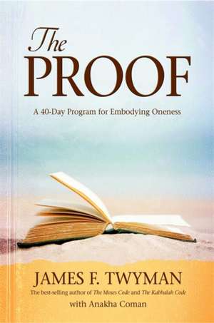 The Proof: A 40-Day Program for Embodying Oneness de James F. Twyman